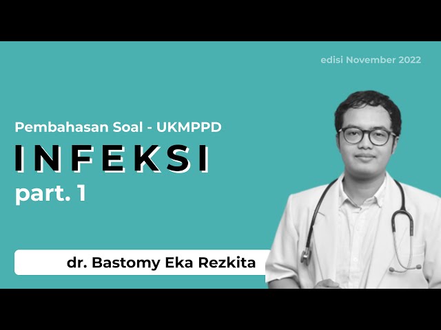 Pembahasan Soal Infeksi part 1 - dr. Bastomy Eka Rezkita - November 2022