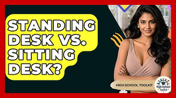 Standing Desk Vs. Sitting Desk? - High School Toolkit