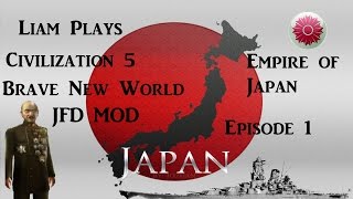 Liam Plays Civilization 5 Brave New World JFD MOD The Empire of Japan Ep 1