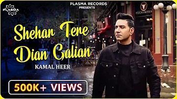 Shehar Tere Dian Galian - Kamal Heer