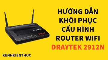 Hướng dẫn Restore cấu hình Router Draytek | Kênh Kiến Thức