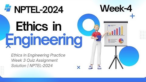 Ethics In Engineering Practice Week- 4 Quiz Assignment Solution | NPTEL-2024