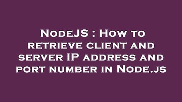 NodeJS : How to retrieve client and server IP address and port number in Node.js