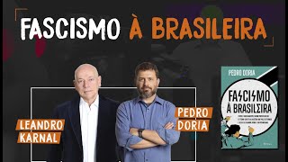 Fascismo à Brasileira | Pedro Doria e Leandro Karnal