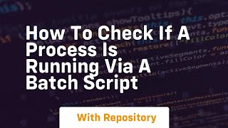 how to check if a process is running via a batch script
