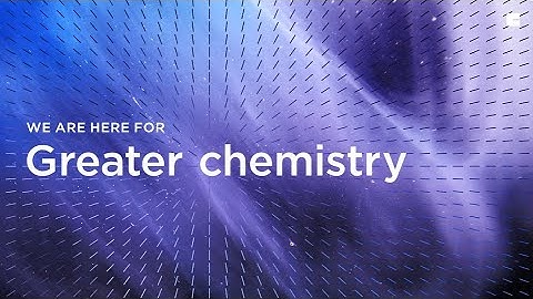 We are here for - Greater chemistry