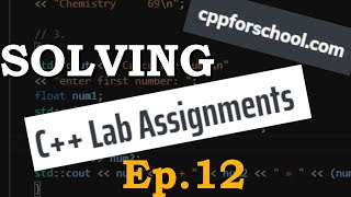 Solving "Lab" assignments | CPP for school | Flow of Control - how not to suck at C++ | ep 12