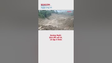 Quảng Ngãi: Quả đồi sạt lở, cô lập 5 thôn