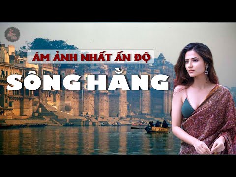 Video: Sông Hằng là một con sông linh thiêng và là hiện thân của một quyền lực cao hơn ở Ấn Độ