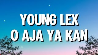 YOUNG LEXX - O Aja Ya Kan (Lyrics)