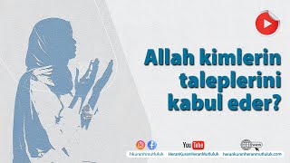 Allah Kimlerin Taleplerini Kabul Eder? | Dr. Abdulcabbar Boran