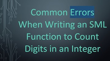 Common Errors When Writing an SML Function to Count Digits in an Integer