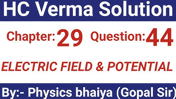 H.C. Verma Solutions - Electric Field & Potential - Chapter 29 , Question 44
