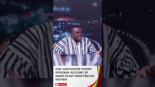 Hon. Sam George Shares Personal Account of MoMo Scam Targeting His Mother #shorts #ghananews