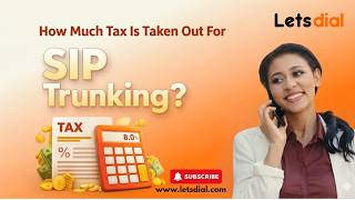 How Much Tax Is Taken Out For Sip Trunking l Letsdial