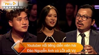 AI LÀ TRIỆU PHÚ | Youtuber nổi tiếng diễn viên hài Đào Nguyễn Ánh có LỖI với Vợ