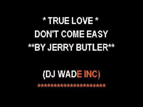 Jerry Butler - True Love Don`T Come Easy - Youtube