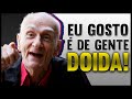 Eu gosto é de gente doida!│Ariano Suassuna