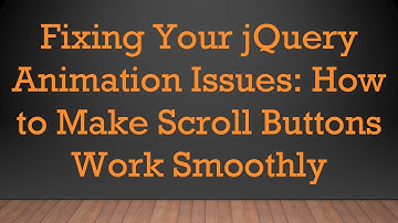 Fixing Your jQuery Animation Issues: How to Make Scroll Buttons Work Smoothly
