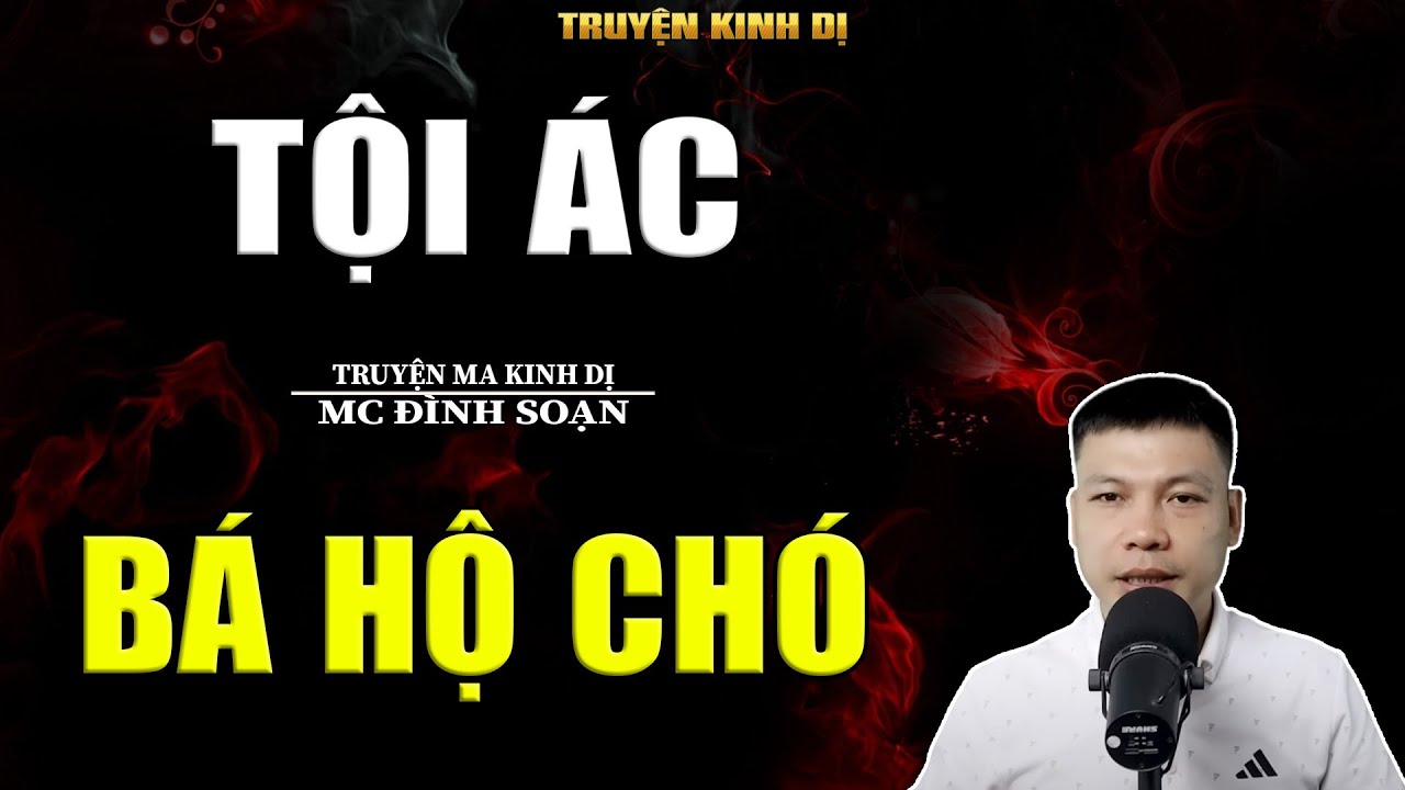 TỘI ÁC BÁ HỘ CHÓ - TRUYỆN KINH DỊ | MC ĐÌNH SOẠN KỂ HAY NHẤT 2025