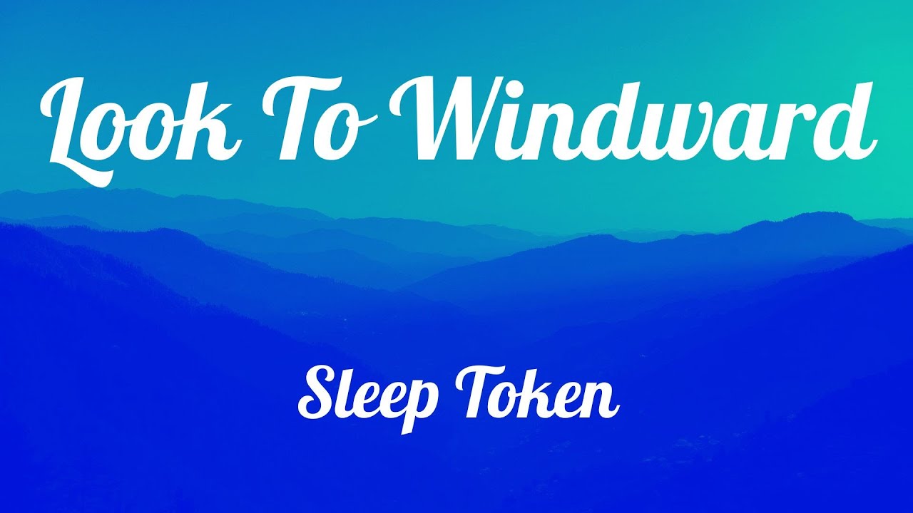 Look To Windward || Sleep Token || Lyrics Look To Windward || Sleep Token || Lyrics