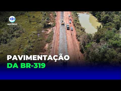 PAVIMENTAÇÃO DA BR-319 ENTRA EM NOVA FASE COM EDITAL