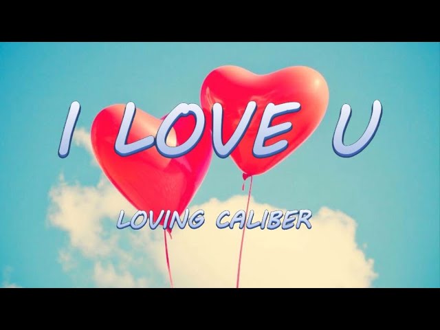 I LOVE U - Loving Caliber | Lyrics / Lyric Video class=