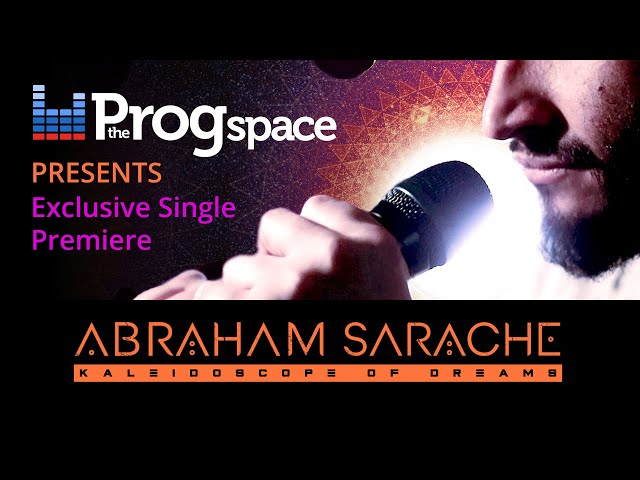 The Progspace presents: Abraham Sarache -  Kaleidoscope of Dreams. Exclusive Premiere!