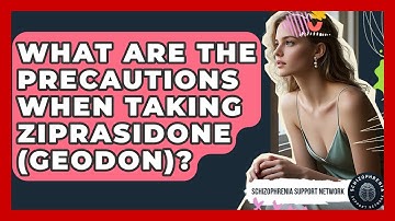 What Are The Precautions When Taking Ziprasidone (Geodon)? - Schizophrenia Support Network