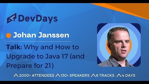 Johan Janssen: Why and How to Upgrade to Java 17 (and Prepare for 21)