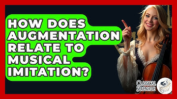 How Does Augmentation Relate To Musical Imitation? - Classical Serenade