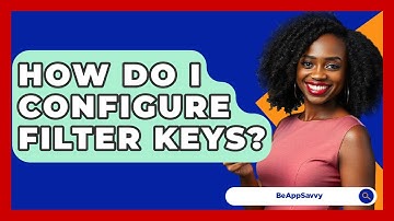 How Do I Configure Filter Keys? - Be App Savvy