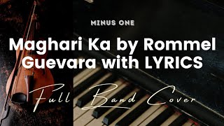 Video thumbnail of "Maghari Ka by Rommel Guevara - Karaoke - Minus One with LYRICS - Full Band Cover"