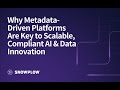 Why Metadata-Driven Platforms Are Key to Scalable, Compliant AI &amp; Data Innovation