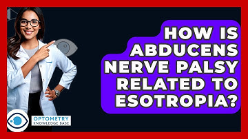 How Is Abducens Nerve Palsy Related To Esotropia? - Optometry Knowledge Base