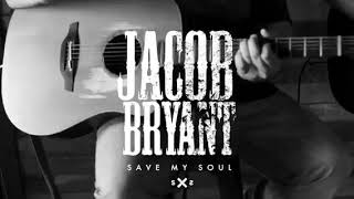 Save My Soul ~ Jacob Bryant Lyrics chords