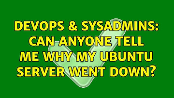DevOps & SysAdmins: Can anyone tell me why my ubuntu server went down? (3 Solutions!!)
