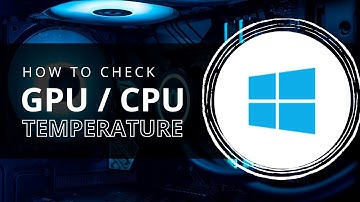 How to Check CPU / GPU Temp Windows 10 (2024)