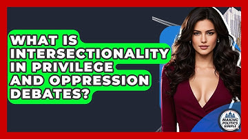 What Is Intersectionality In Privilege And Oppression Debates? - Making Politics Simple
