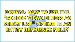 Celebrity Drupal: How to use the "Render Views filters as select list" option in an Entity Reference field? Net Worth