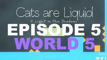 Cats Are Liquid - A Light in the Shadows Walkthrough World 5