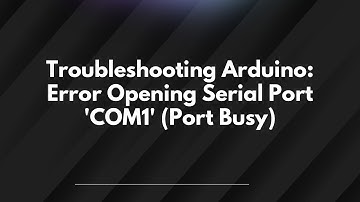 Troubleshooting Arduino: Error Opening Serial Port 