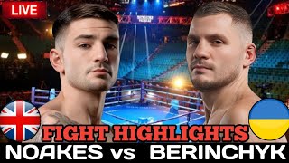 SAM NOAKES vs DENYS BERINCHYK FIGHT HIGHLIGHTS | BOXING KNOCKOUTS | BOXING LATEST FIGHT