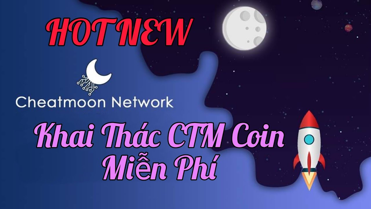 CHEATMOON NETWORK APP KHAI THÁC CTM COIN MIỄN PHÍ/ 24H KÍCH ĐÀO MỘT LẦN