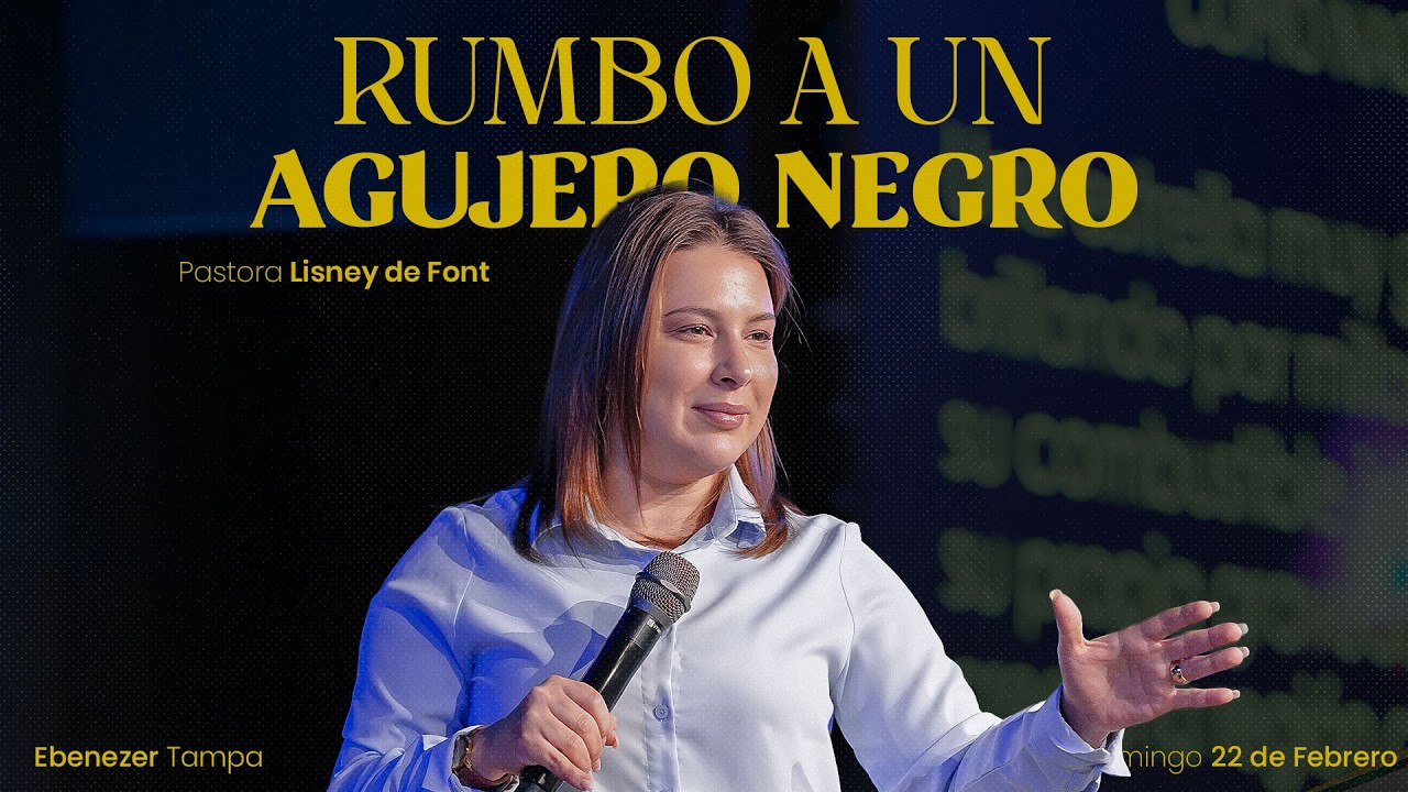 Rumbo a un Agujero Negro | Pra. Lisney de Font | 02-22-2026