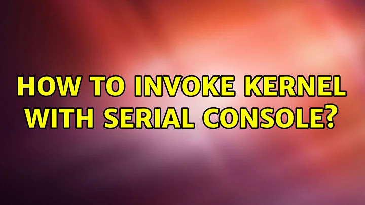 How to invoke kernel with serial console?