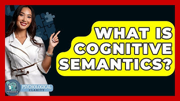 What Is Cognitive Semantics? - Psychological Clarity