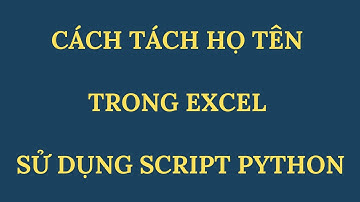 🆕 Tách họ tên trong Excel sử dụng scrip Python. Học nhanh Python Excel.