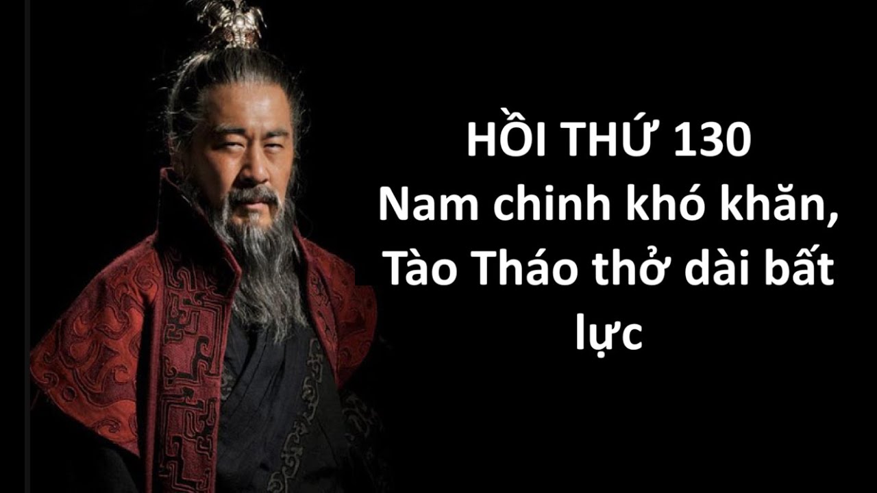 Ebook Tào tháo, HỒI Thứ 130: Nam chinh khó khăn, Tào Tháo thở dài bất lực - youtube