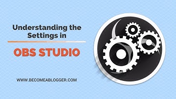 Understandings the Settings of OBS Studio